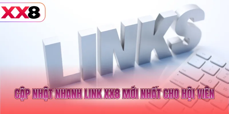 Cập nhật nhanh link XX8 mới nhất cho hội viên