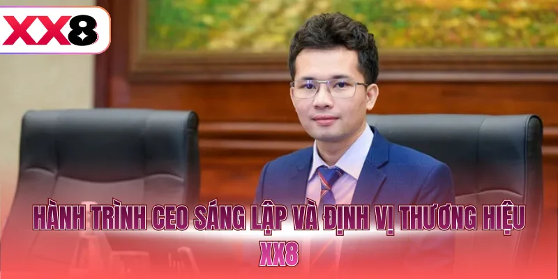 Hành trình CEO sáng lập và định vị thương hiệu XX8