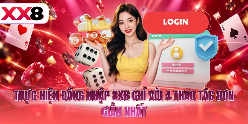 Thực hiện đăng nhập XX8 chỉ với 4 thao tác đơn giản nhất